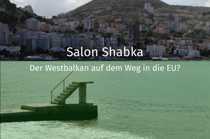 31 Oktober 2019 | Salon Shabka: Der Westbalkan auf dem Weg in die EU? 1